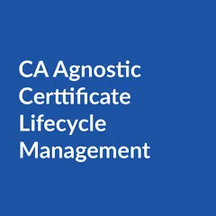 CA agnostic certificate lifecycle management CA Agnostic Certificate Lifecycle Management