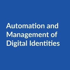 Automation management digital identities Automation and Management of Digital Identities