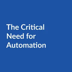 The critical need for automation The Critical Need For Automation